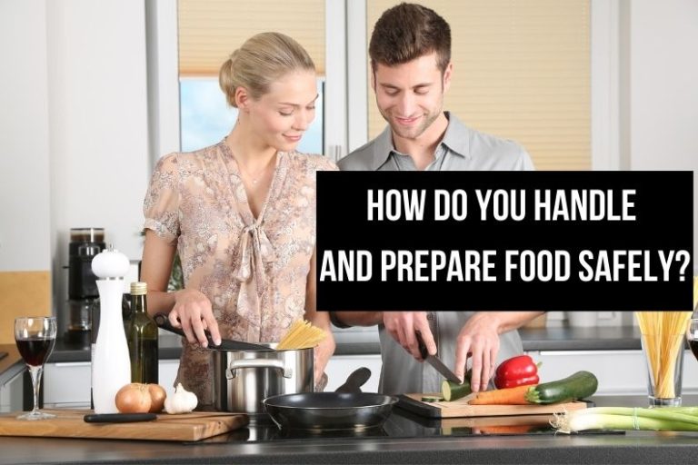 How Do You Handle and Prepare Food Safely?