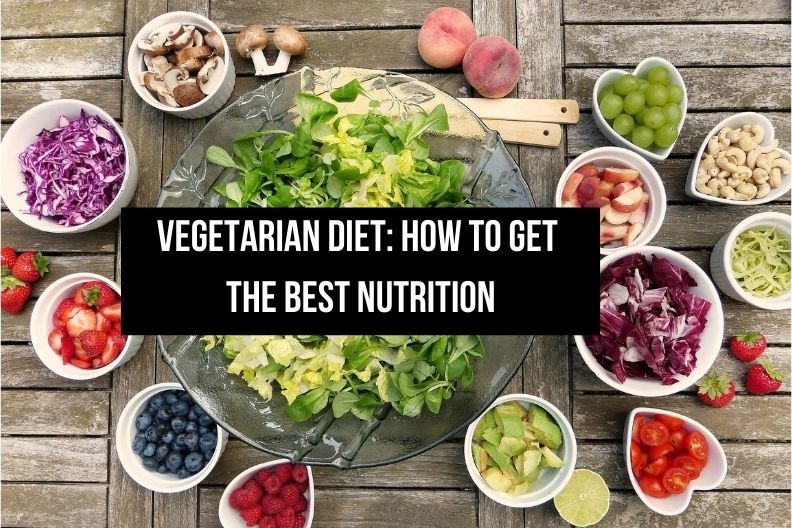 Vegetarian Diet: How to Get the Best Nutrition