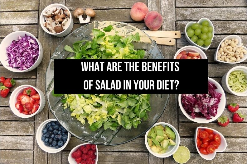 What are the Benefits of Salad in Your Diet