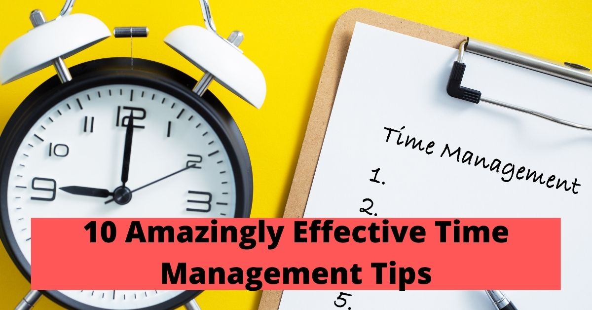 10 Amazingly Effective Time Management Tips