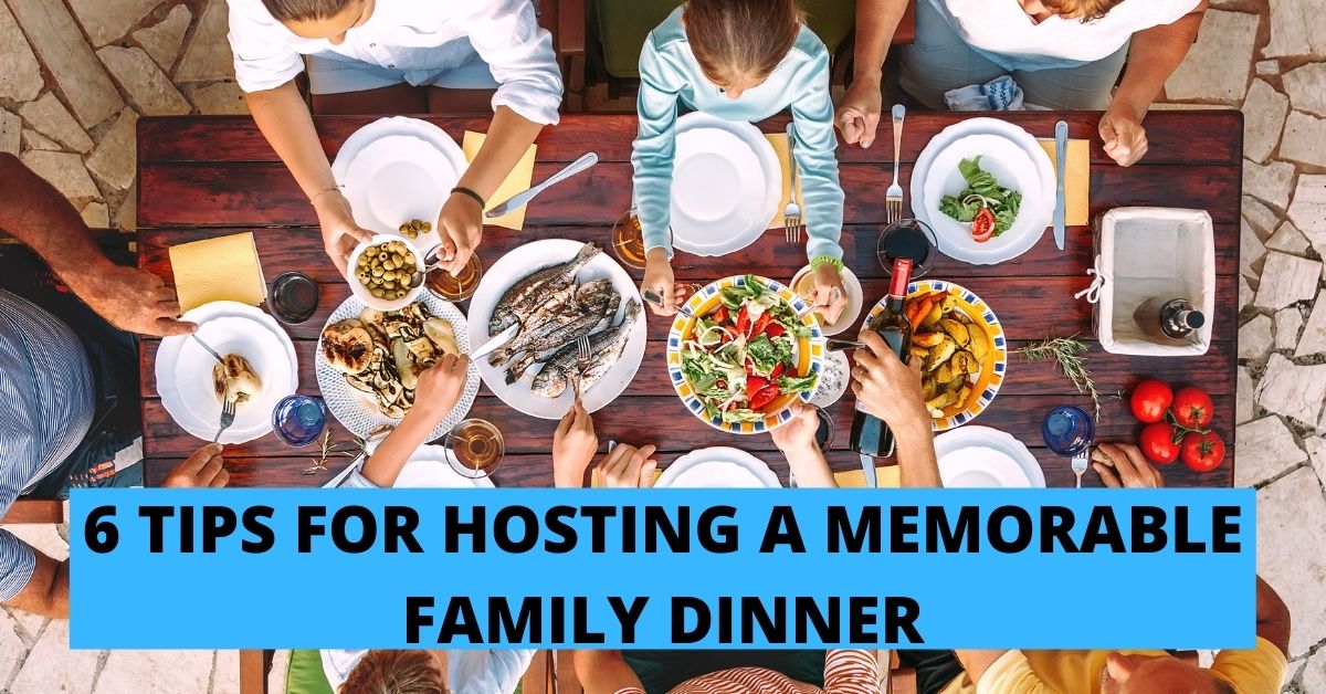 6 TIPS FOR HOSTING A MEMORABLE FAMILY DINNER